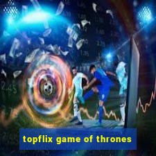 topflix game of thrones